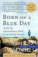 Born on a Blue Day: Inside the Extraordinary Mind of an Autistic Savant by Daniel Tammet