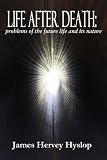 LIFE AFTER DEATH: problems of the future life and its nature