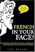 Books : French In Your Face! (In Your Face)