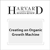 Creating an Organic Growth Machine (Harvard Business Review) | [Ken Favaro, David Meer, Samrat Sharma]