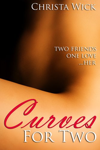 Curves For Two (BBW Erotic Romance) by Christa Wick