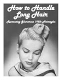 How to Handle Long Hair -- Recreating Glamorous 1950s Hairstyles