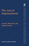 The arts of imprisonment : control, resistance and empowerment