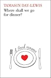 Where Shall We Go For Dinner?: A Food Romance