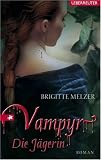Vampyr 02. Die J�gerin - Brigitte Melzer
