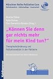 Produkt-Bild: 'K&ouml;nnen Sie denn gar nichts mehr f&uuml;r mein Kind tun?': Therapieziel&auml;nderung und Palliativmedizin in der P&auml;diatrie