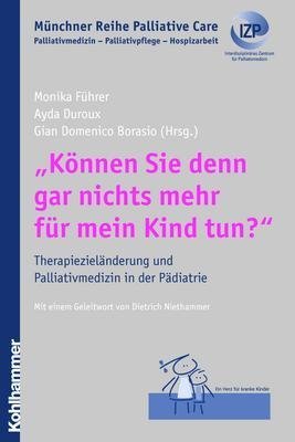 Produkt-Bild: 'K&ouml;nnen Sie denn gar nichts mehr f&uuml;r mein Kind tun?': Therapieziel&auml;nderung und Palliativmedizin in der P&auml;diatrie