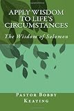 Apply Wisdom to Life's Circumstances: Applying King Solomon's Wisdom