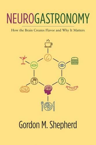 neurogastronomy how the brain creates flavor and why it matters