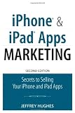 iPhone and iPad Apps Marketing: Secrets to Selling Your iPhone and iPad Apps (2nd Edition) (Que Biz-Tech)