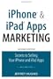 iPhone and iPad Apps Marketing: Secrets to Selling Your iPhone and iPad Apps
