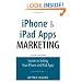 iPhone and iPad Apps Marketing: Secrets to Selling Your iPhone and iPad Apps