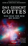 Produkt-Bild: Das Gesicht Gottes: Was war vor dem Big Bang? - - Vorwort von Robert W. Wilson, Nobelpreistr&auml;ger der Physik
