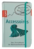 Stricken to go: Accessoires: Das Strickbuch f�r jede Handtasche