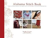 Alabama Stitch Book: Projects and Stories Celebrating Hand-Sewing, Quilting, and Embroidery for Contemporary Sustainable Style [ALABAMA STITCH BK]
