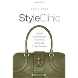 Style Clinic: How to Look Fabulous All the Time, at Any Age, for Any Occasion