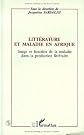 Litte?rature et maladie en Afrique : image et fonction de la maladie dans la production litte?raire : actes du Congre?s de L'A.P.E.L.A., Nice, septembre 1991