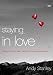 Staying in Love: Falling in Love Is Easy, Staying in Love Requires a Plan