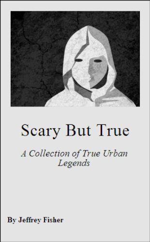 Scary but True: A Collection of True Urban Legends
