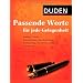 Duden - Passende Worte f�r jede Gelegenheit: Geburt, Taufe, Kommunion, Konfirmation, Geburtstag, Hochzeit, Jubil�um, Trauerfall