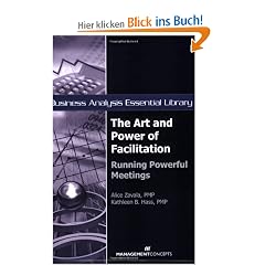 The Art and Power of Facilitation: Running Powerful Meetings (Business Analysis Essential Library)