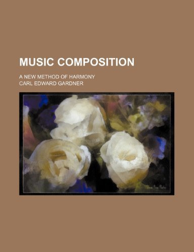 Music Composition; A New Method of Harmony by Gardner, Carl Edward (2012) Paperback