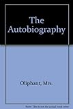 The autobiography of Mrs. Oliphant