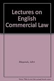 Lectures on English commercial law : a selection of lectures from the course 'Introduction to English commercial law' held in London May 23rd to 27th 1983