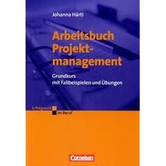 Erfolgreich im Beruf: Arbeitsbuch Projektmanagement: Grundkurs mit Fallbeispielen und �bungen