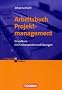 Erfolgreich im Beruf: Arbeitsbuch Projektmanagement: Grundkurs mit Fallbeispielen und �bungen