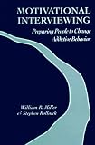 Motivational Interviewing: Preparing People to Change Addictive Behavior [Paperback]