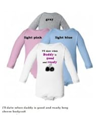 Baby Product: I ll date when Daddy is good and ready Long Sleeve Baby Bodysuit, 100% Cotton, Super Soft Infant Creeper, Reinforced Three Snap Closure, 4 Sizes and 4 Colors Available (12 months, White) - Chic Bad Baby Apparel