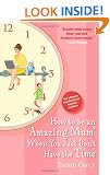 How to be an Amazing Mum When You Just Don't Have the Time: The Ultimate Handbook for Hassled Mothers