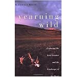 Yearning Wild: Exploring the Last Frontier and the Landscape of the Heart book cover