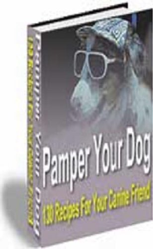 130 Canine Recipes to Pamper Your Dog