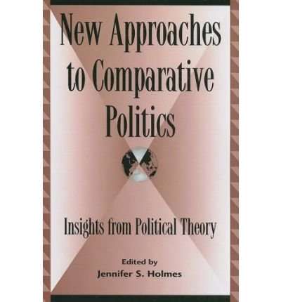 [ { NEW APPROACHES TO COMPARATIVE POLITICS: INSIGHTS FROM POLITICAL THEORY } ] by Holmes, Jennifer S (AUTHOR) Jul-01-2008 [ Paperback ]