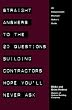Straight Answers to the 20 Questions Building Contractors Hope You'll Never Ask: A Corporate Decision-Maker's Guide To Selecting The Right Contractor For Your Construction Project