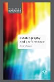 Autobiography and Performance (Theatre and Performance Practices)