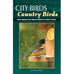 City Birds Country Birds: How Anyone Can Attract Birds to Their Feeder