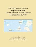 The 2011 Report on Non-Depository Credit Intermediation: World Market Segmentation by City