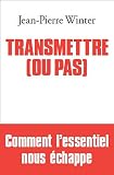 Transmettre (ou pas) par Jean-Pierre Winter Transmettre (ou pas) par Jean-Pierre Winter