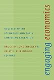 Engaging economics : New Testament scenarios and early Christian reception