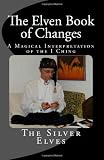 The Elven Book of Changes: A Magical Interpretation of the I Ching