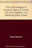 The unprivileged : a hundred years of family life and tradition in a working-class street