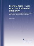 Climate Wise : wise rules for industrial efficiency: A tool kit for estimating energy savings and greenhouse gas emissions reductions
