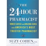 The 24-Hour Pharmacist: Honest Advice and Amazing Cures from America's Most Trusted Pharmacist (Hardcover)