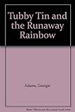 Tubby Tin and the runaway rainbow