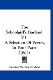 The Schoolgirls Garland V1: A Selection of Poetry, in Four Parts (1863)