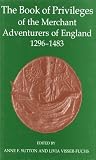 The book of privileges of the Merchant Adventurers of England, 1296-1483