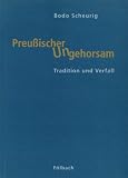 Preussischer Ungehorsam: Tradition und Verfall - Bodo Scheurig